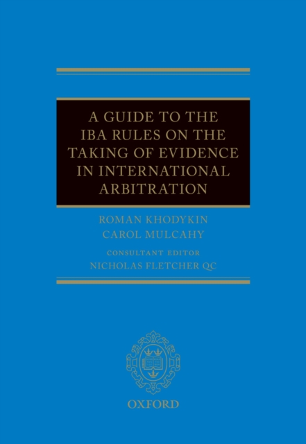 Guide to the IBA Rules on the Taking of Evidence in International Arbitration