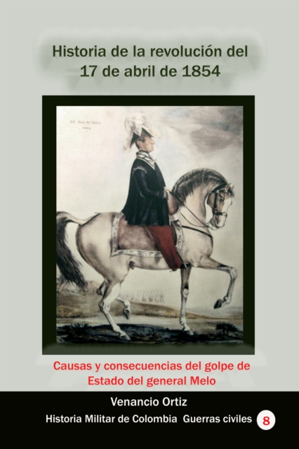 Historia de la revolucion del 17 de abril de 1854 Causas y consecuencias del golpe de Estado del general Melo