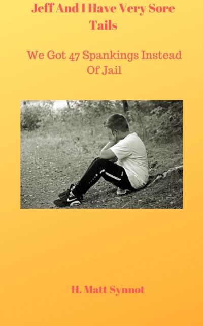 Jeff And I Have Very Sore Tails - We Got 47 Spankings Instead Of Jail