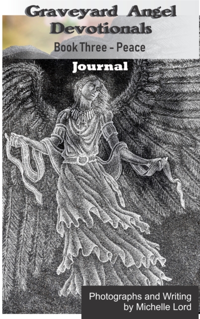 Graveyard Angel Devotionals Book Three: Peace - Spiritual Daily Journal, Pictures, Quotes, and Lined Notes Area.
