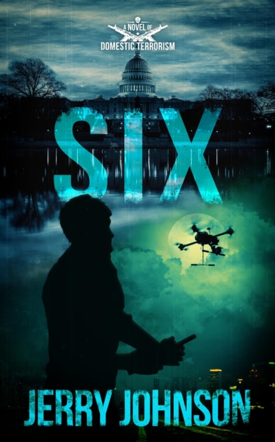 SIX:  A Novel of Domestic Terrorism