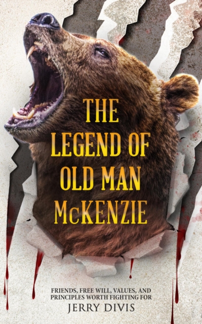 Legend of Old Man McKenzie...Friends, Free Will, Principles and Values Worth Fighting For