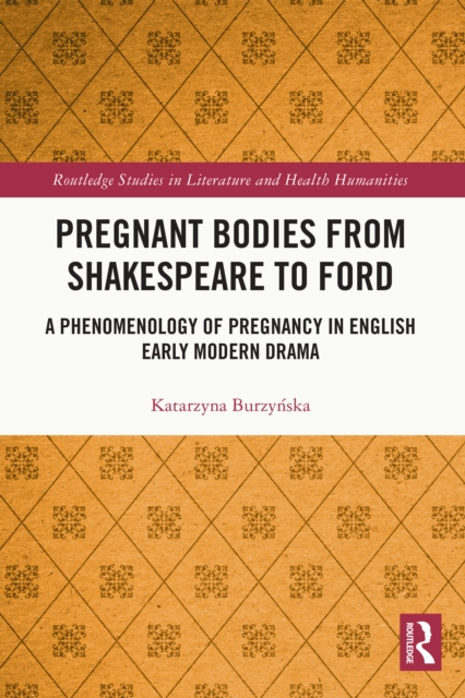 Pregnant Bodies from Shakespeare to Ford