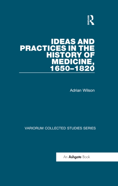 Ideas and Practices in the History of Medicine, 1650-1820