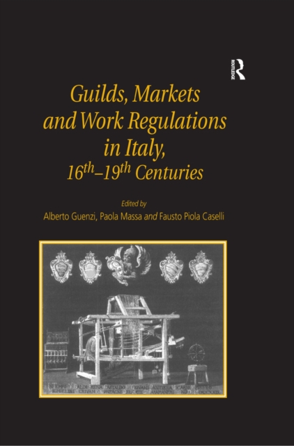 Guilds, Markets and Work Regulations in Italy, 16th-19th Centuries