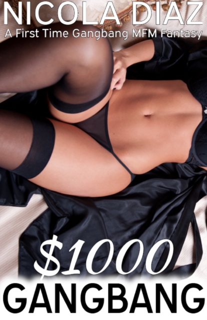 $1000 Gangbang: A First Time Gangbang MFM Fantasy