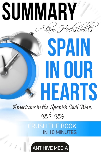 Adam Hochschild's Spain In Our Heart: Americans in the Spanish Civil War, 1936 - 1939 | Summary