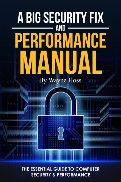 Big Security Fix and Performance Manual - The Essential Guide to Computer Security & Performance