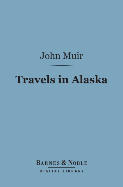 Travels in Alaska (Barnes & Noble Digital Library)
