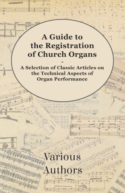 Guide to the Registration of Church Organs - A Selection of Classic Articles on the Technical Aspects of Organ Performance