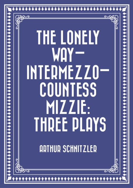 Lonely Way-Intermezzo-Countess Mizzie: Three Plays