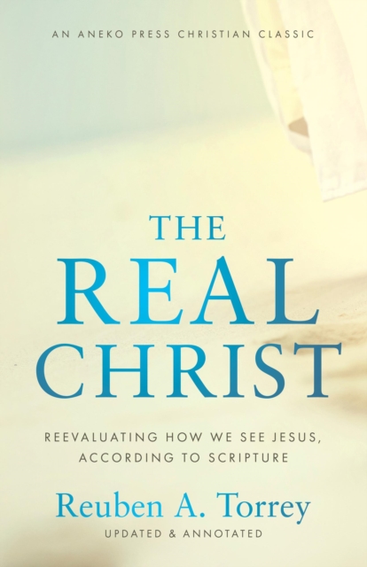 Real Christ: Reevaluating How We See Jesus, According to Scripture