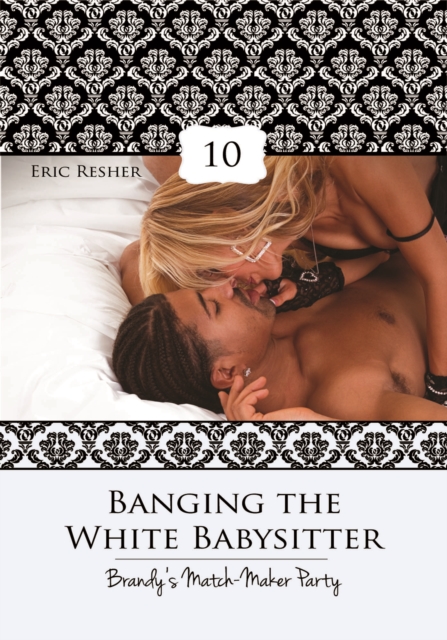 Banging The White Babysitter 10: Brandy's Match-Maker Party