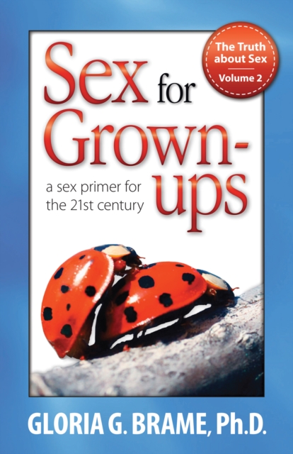 Truth About Sex, A Sex Primer for the 21st Century Volume II: Sex for Grown-Ups