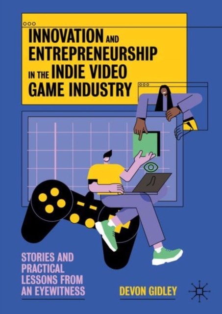 Innovation and Entrepreneurship in the Indie Video Game Industry