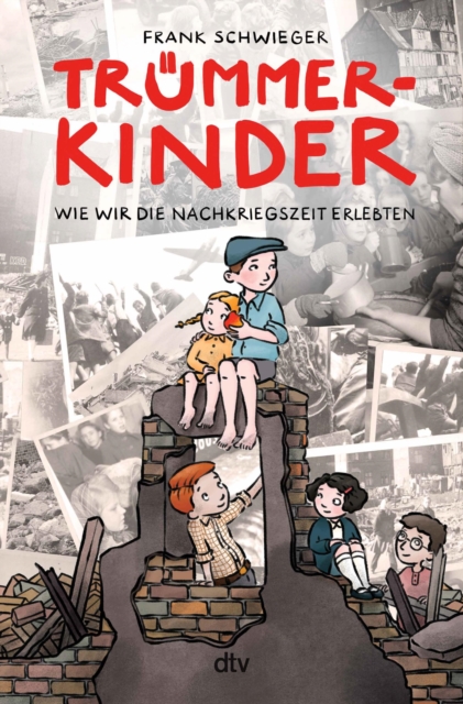 Trummerkinder - Wie wir die Nachkriegszeit erlebten