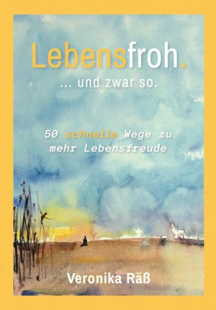 Lebensfroh. ... und zwar so.