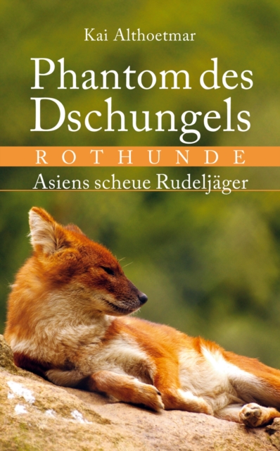 Phantom des Dschungels. Rothunde. Asiens scheue Rudeljager