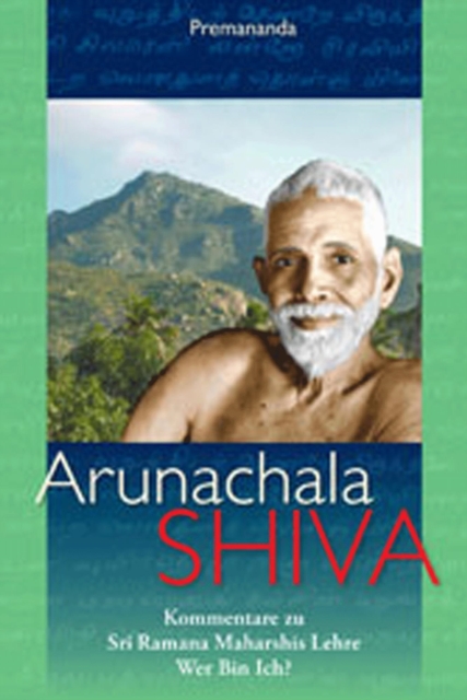 Arunachala Shiva - Kommentare zu Sri Ramana Maharshis Lehre 'Wer bin ich?'