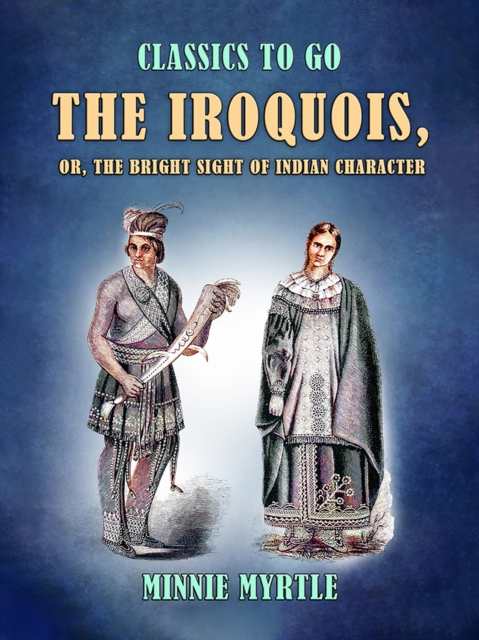 Iroquois, or, the Bright Sight of Indian Character