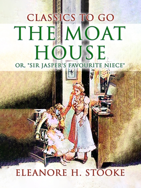 Moat House, or, &quote;Sir Jasper's Favourite Niece&quote;