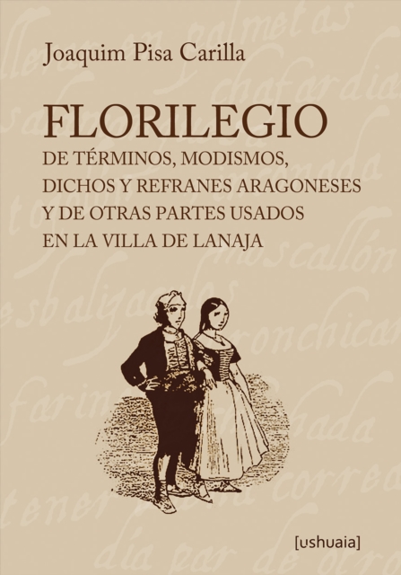Florilegio de términos, modismos, dichos y refranes aragoneses y de otras partes usados en la villa de Lanaja