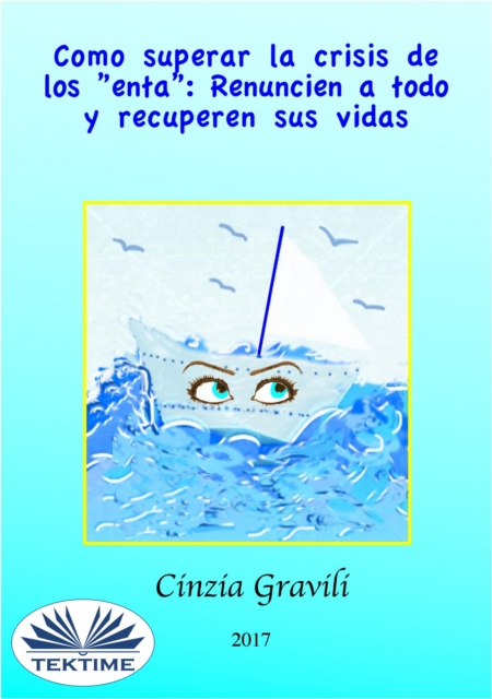 Como Superar La Crisis De Los &quote;enta&quote;: Renuncien A Todo Y Recuperen Sus Vidas.