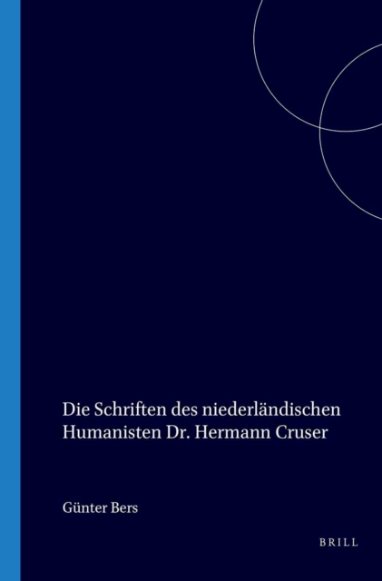 Die Schriften des niederlandischen Humanisten Dr. Hermann Cruser