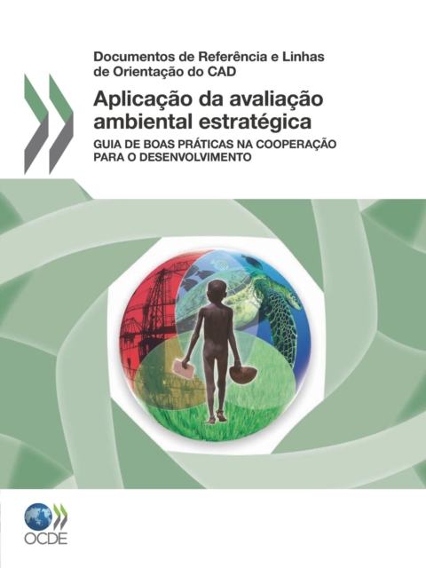 Aplicacao da avaliacao ambiental estrategica Guia de boas praticas na cooperacao para o desenvolvimento
