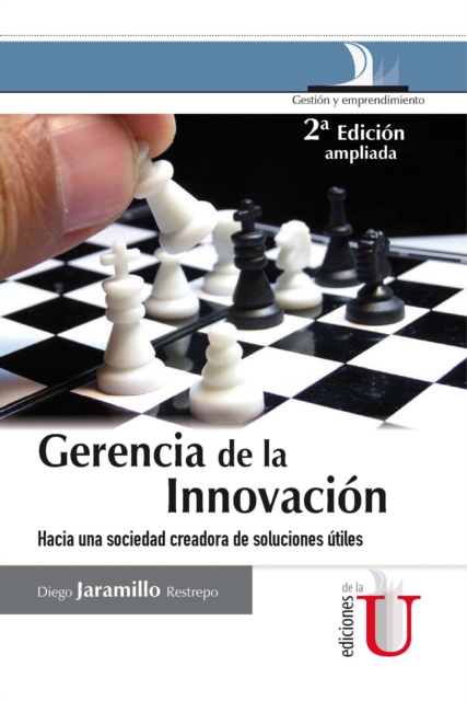 Gerencia de la innovación. Hacia una sociedad creadora de soluciones útiles. 2ª edición
