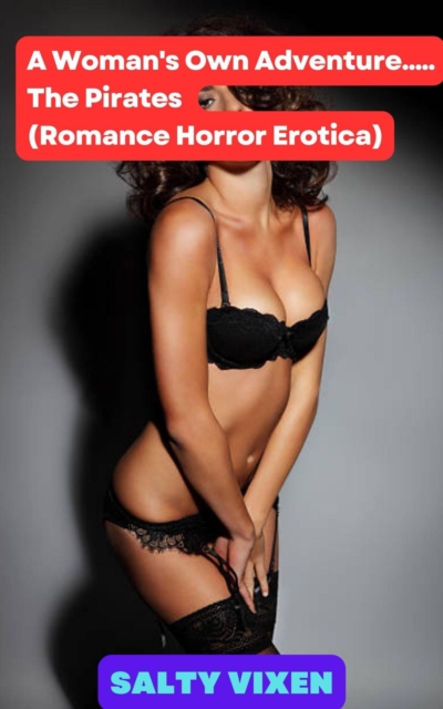 Woman's Own Adventure.....The Pirates (Romance Horror Erotica)