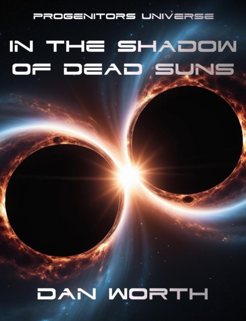 In The Shadow of Dead Suns: A Progenitors Universe Novel