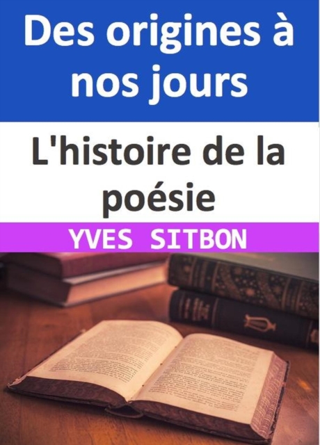 L'histoire de la poesie : Des origines a nos jours