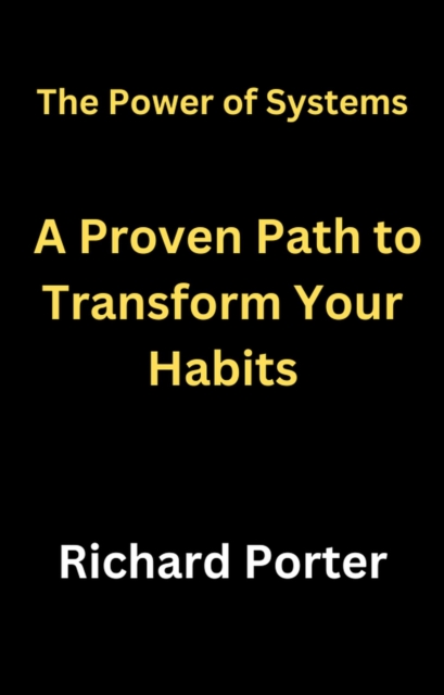 Power of Systems: A Proven Path to Transform Your Habits