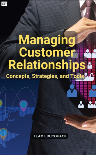 Managing Customer Relationships: Concepts, Strategies, and Tools