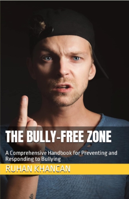 Bully-Free Zone: A Comprehensive Handbook for Preventing and Responding to Bullying