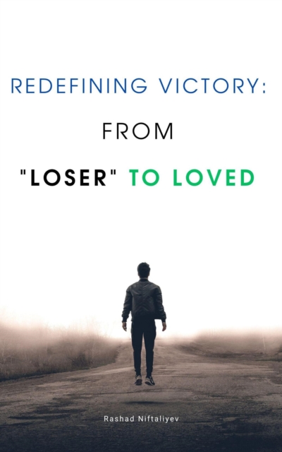 Redefining Victory: From &quote;Loser&quote; to Loved