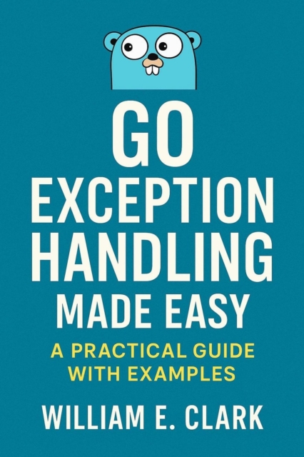 Go Exception Handling Made Easy: A Practical Guide with Examples