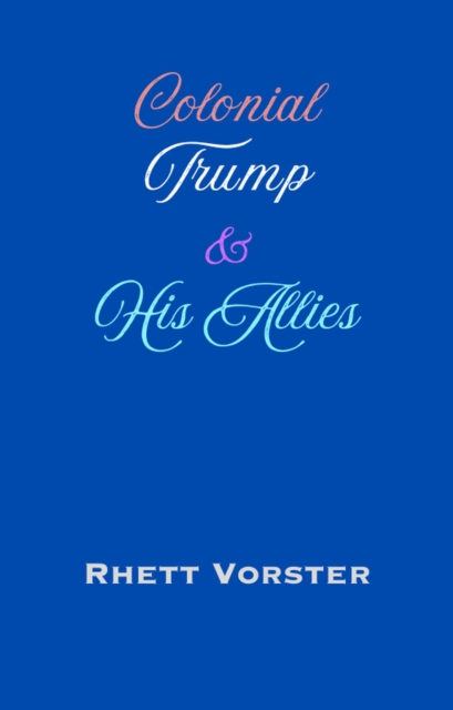 Colonial Trump & His Allies