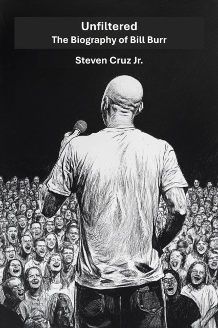 Unfiltered: The Biography of Bill Burr