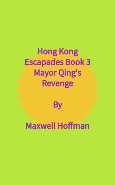 Hong Kong Escapades Book 3 Mayor Qing's Revenge