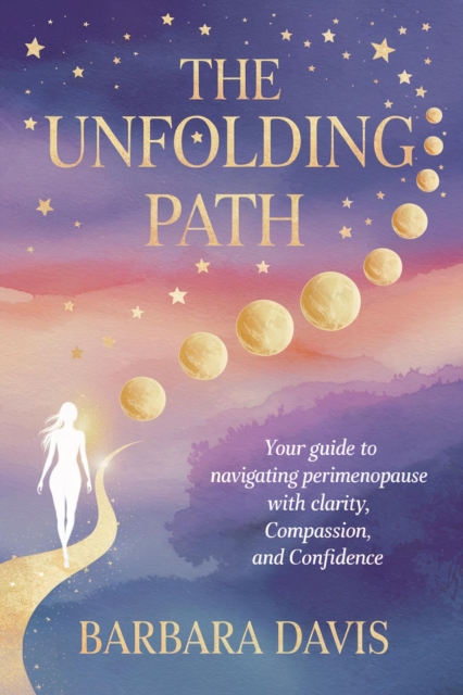 Unfolding Path:  Your Guide to Navigating Perimenopause with Clarity, Compassion, and Confidence