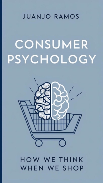 Consumer Psychology: How We Think When We Shop
