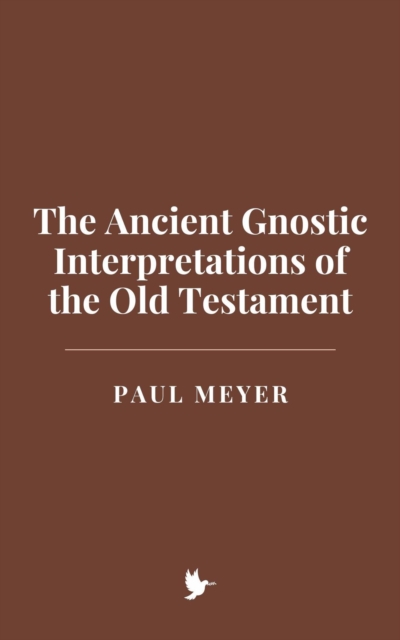 Ancient Gnostic Interpretations of the Old Testament