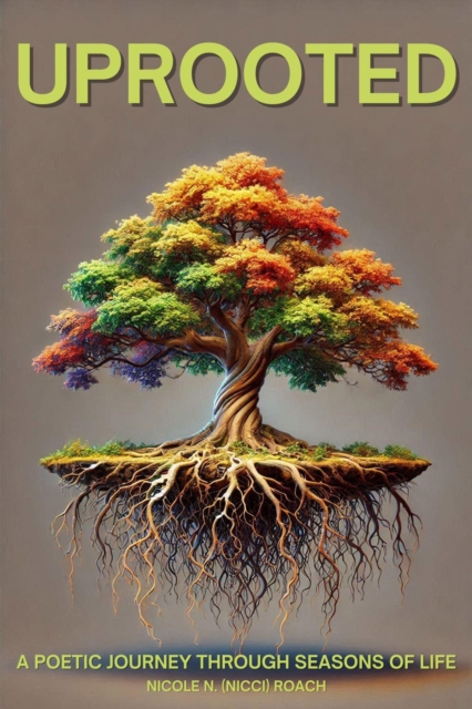 Uprooted: A poetic Journey Through Seasons Of Life