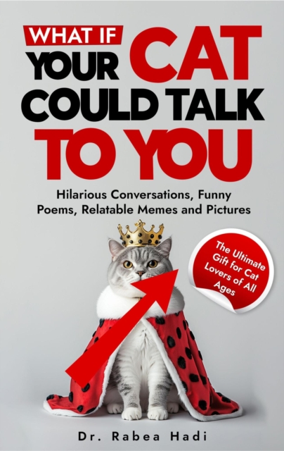 What If Your Cat Could Talk to You? Hilarious Conversations, Funny Poems, Relatable Memes and Pictures (The Ultimate Gift for Cat Lovers of All Ages)