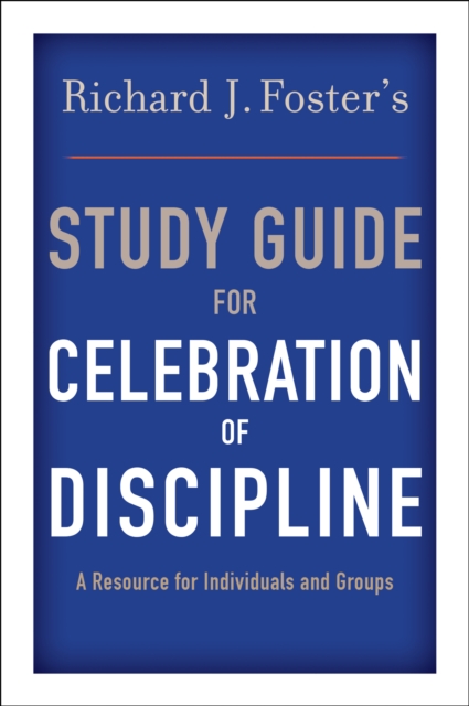 Richard J. Foster's Study Guide for &quote;Celebration of Discipline&quote;