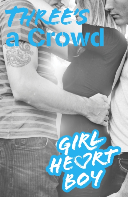 Girl Heart Boy: Three's a Crowd (Book 3)