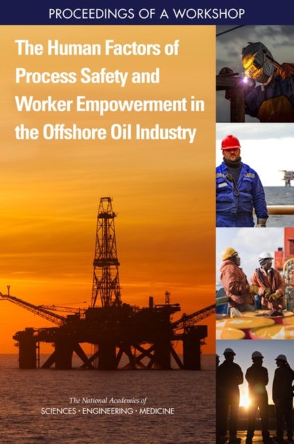 Human Factors of Process Safety and Worker Empowerment in the Offshore Oil Industry
