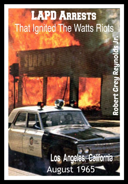 LAPD Arrests That Ignited The Watts Riots Los Angeles, California August 1965
